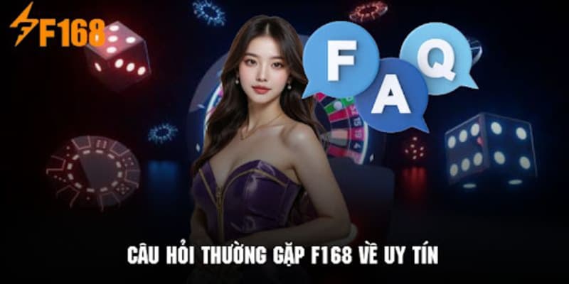 Câu hỏi thường gặp f168 về sự uy tín