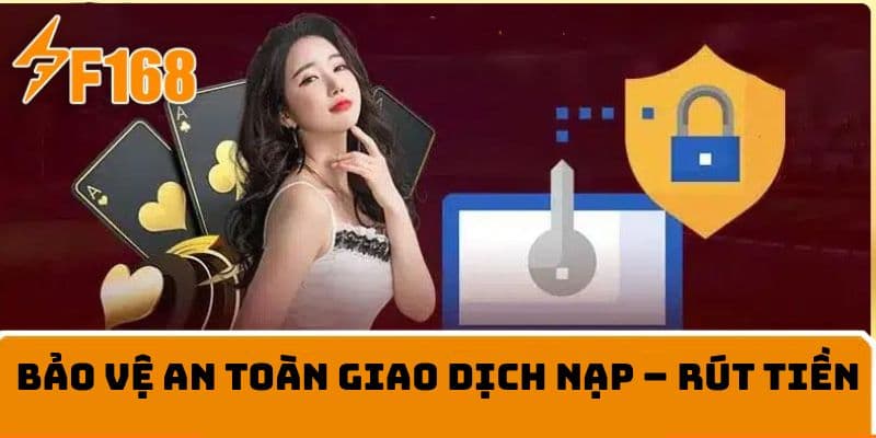 F168 cam kết bảo mật mọi giao dịch nạp, rút tiền của người chơi
