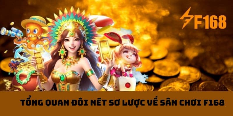 Tổng quan đôi nét sơ lược về sân chơi F168