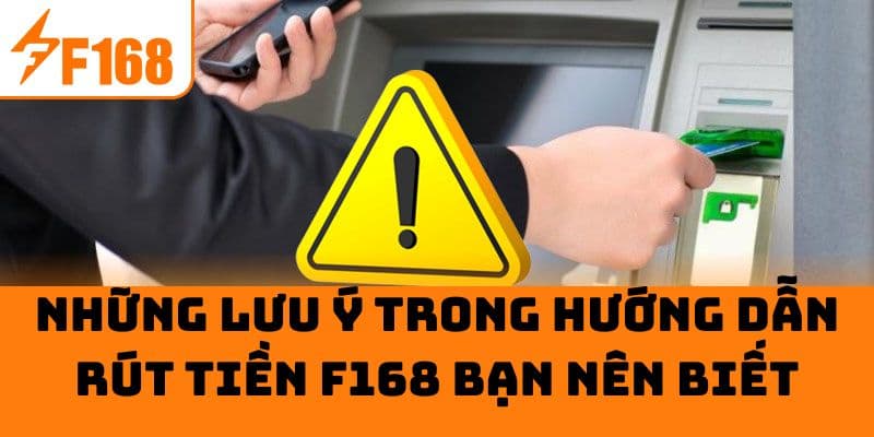 Những lưu ý rút tiền F168 bạn nên biết